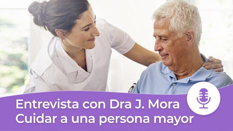 Entrevista c Dra J Mora Cuidar a una persona mayor