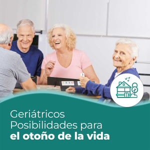Geriátricos: posibilidades para los últimos años