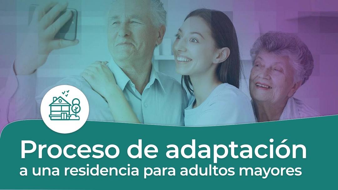 Proceso de adaptación a una residencia para adultos mayores