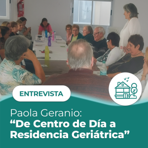 Paola Geranio: “De Centro de Día a Residencia Geriátrica”