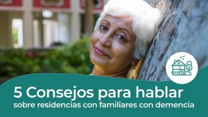 Residencia Geriátrica: 5 consejos para hablar con tus padres con demencia sobre la opción de mudarse