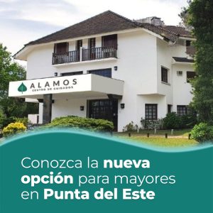 Centro Álamos: una propuesta de calidad para adultos mayores en Montevideo y Punta del Este