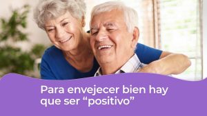 Para envejecer bien hay que ser «positivos»