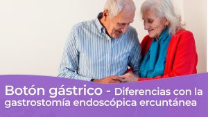 Botón gástrico y diferencia gastrostomía endoscópica ercuntánea